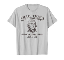 Load image into Gallery viewer, Crap that's due tomorrow jefferson 4th independence tshirt
