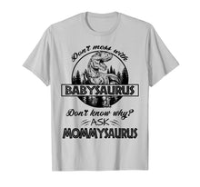 Load image into Gallery viewer, Don&#39;t Mess With Babysaurus Mommysaurus Tshirt Baby Mama
