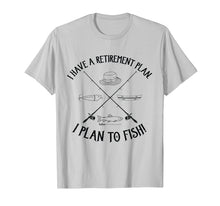 Load image into Gallery viewer, I Have A Retirement Plan I Plan To Fish Funny Dad Tee
