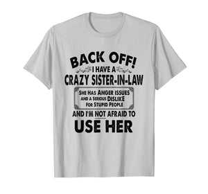 Back Off I Have A Crazy Sister In Law Anger Issues T-Shirt