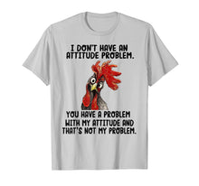 Load image into Gallery viewer, I Don&#39;t Have An Attitude Problem T-shirt Funny Chicken Tee
