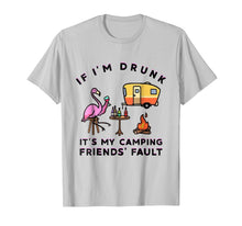 Load image into Gallery viewer, Flamingo If I'm Drunk It's My Camping Friends Fault T-Shirt
