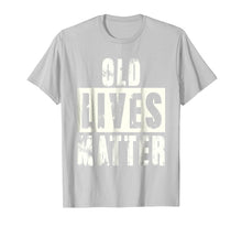 Load image into Gallery viewer, Old Lives Matter Elderly Seniors Apparel Clothing Tee
