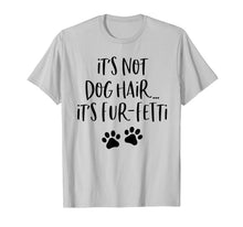 Load image into Gallery viewer, It's Not Dog Hair It's Fur-Fetti T-Shirt
