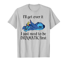Load image into Gallery viewer, Stitch I'll Get Over It I Just Need To Be Dramatic First T-Shirt
