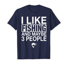 Load image into Gallery viewer, I Like Fishing And Maybe Three People Funny Fishing Gift T-Shirt
