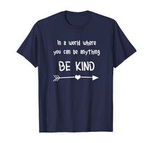 Load image into Gallery viewer, In a World Where You Can Be Anything Be Kind T-Shirt

