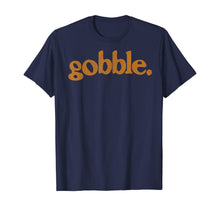 Load image into Gallery viewer, Thanksgiving Gobble T Shirt Funny Turkey Day Gift T-Shirt
