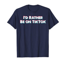 Load image into Gallery viewer, I'd Rather Be On Tok Tik - Funny Social Media Gift T-Shirt-502630
