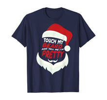 Load image into Gallery viewer, Touch My Beard And Tell Me I'm Pretty Funny Santa Christmas T-Shirt
