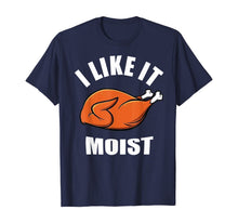 Load image into Gallery viewer, I Like It Moist Funny Thanksgiving  T-Shirt
