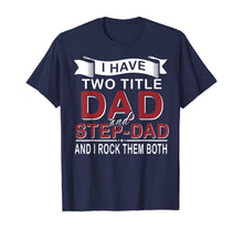 Load image into Gallery viewer, I Have Two Titles Dad And Step-dad Cute Father&#39;s Day Gifts T-Shirt-549336
