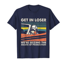 Load image into Gallery viewer, Get In Loser We&#39;re Seizing The Means Of Production Karl Marx T-Shirt
