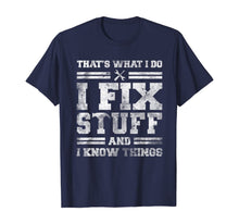 Load image into Gallery viewer, That&#39;s What I Do I Fix Stuff And I Know Things Funny Saying T-Shirt
