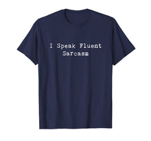 Load image into Gallery viewer, I Speak Fluent Sarcasm Shirt Men | Women | Kids
