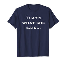 Load image into Gallery viewer, Thats What She Said Shirt
