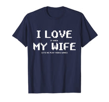Load image into Gallery viewer, I Love It When My Wife Lets Me Play Video Games Shirt - Game

