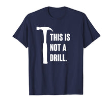 Load image into Gallery viewer, This is Not A Drill Shirt Mens Tools Sarcastic Handyman
