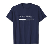 Load image into Gallery viewer, I&#39;m Thinking Shirt, Please Be Patient Wait Logo Pun T-Shirt
