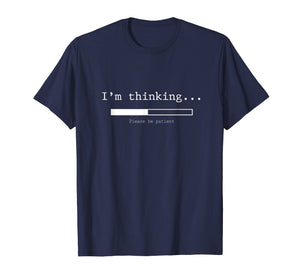 I'm Thinking Shirt, Please Be Patient Wait Logo Pun T-Shirt
