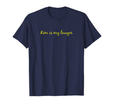 Load image into Gallery viewer, Kim is my Lawyer Shirt, Kim Shirt, Lawyer Shirt T-Shirt
