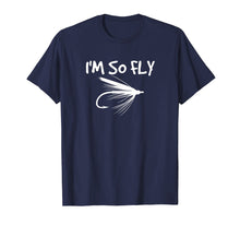 Load image into Gallery viewer, Fly Fishing Funny T-shirt Fisherman Gift - I'm so Fly!
