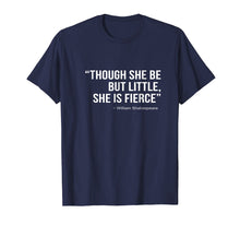 Load image into Gallery viewer, Though She Be But Little She Is Fierce T-Shirt |Female Power
