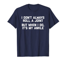 Load image into Gallery viewer, I Don&#39;t Always Roll A Joint But When I Do, It&#39;s My Ankle
