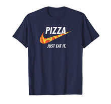 Load image into Gallery viewer, Pizza - Just Eat It T Shirt, Pizza Lover T-Shirt
