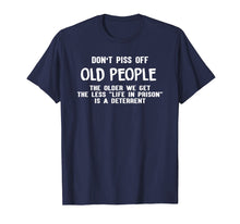 Load image into Gallery viewer, Don&#39;t Piss Off Old People The Older We Get Funny Tshirt
