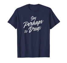 Load image into Gallery viewer, Say Perhaps To Drugs T-shirt
