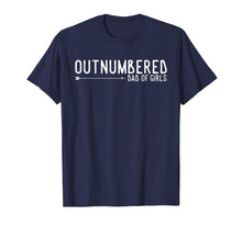 Load image into Gallery viewer, Outnumbered Dad of Girls Shirt for Dads with Girls
