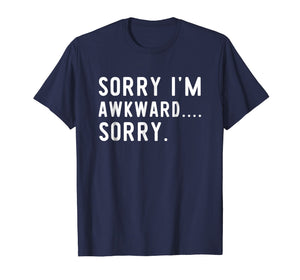 Funny Introvert Odd Awkward T-Shirt Sorry I'm Awkward Sorry