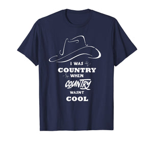 I Was Country When Country Wasn't Cool shirt