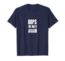 Load image into Gallery viewer, Oops We Did It Again Expecting A Baby T Shirt
