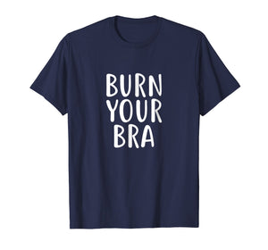 Burn Your Bra T-Shirt Feminist Movement for Female, Women