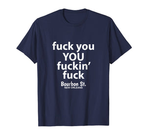 Fuck You You Fuckin' Fuck Shirt Bourbon St.
