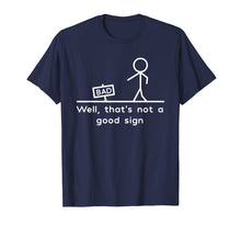 Load image into Gallery viewer, Well, That&#39;s Not A Good Sign Funny T-Shirt
