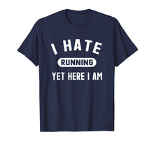 Load image into Gallery viewer, Funny Running Marathon T-Shirt I Hate Running Yet Here I Am
