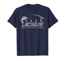 Load image into Gallery viewer, Even Jesus Had A Fish Story Shirt | Cute Love Fishing Gift
