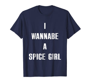 I Wanna Be A Spice Girl shirt