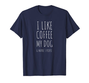 Dog Mom & Dad I Like Coffee My Dog & Maybe 3 People T-shirt