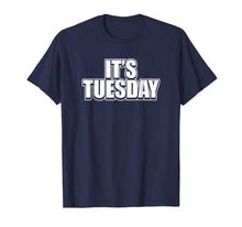 Load image into Gallery viewer, It&#39;s Tuesday Funny Day Of The Week Prank Prankster T-Shirt
