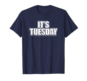 It's Tuesday Funny Day Of The Week Prank Prankster T-Shirt