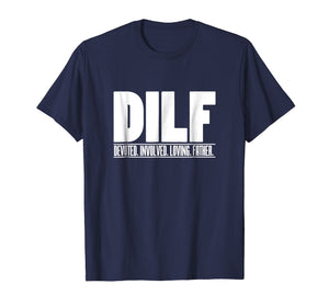 Mens DILF Dedicated Involved Loving Father Tshirt Funny Dad Gift