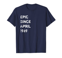 Load image into Gallery viewer, Epic Since April 1989 30 Years Old Birthday Gift T Shirt
