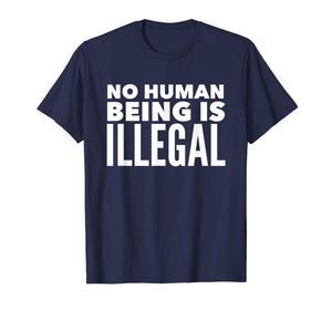 No Human Being is Illegal - Pro-Immigration T-Shirt