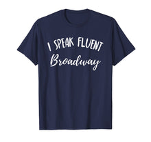 Load image into Gallery viewer, I Speak Fluent Broadway Funny Theater Fan Showtune Shirt
