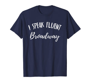 I Speak Fluent Broadway Funny Theater Fan Showtune Shirt