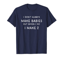 Load image into Gallery viewer, I Dont Always Make Babies Shirt, Pregnancy Announcement
